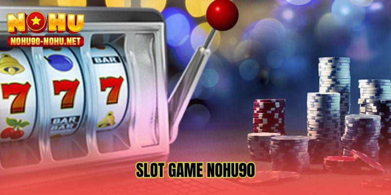 Slot game NOHU90